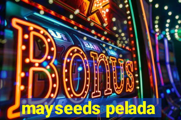 mayseeds pelada